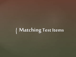 { MatchingTest Items
 
