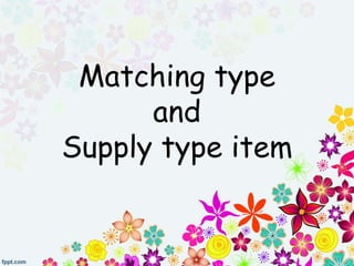 Matching type
and
Supply type item
 