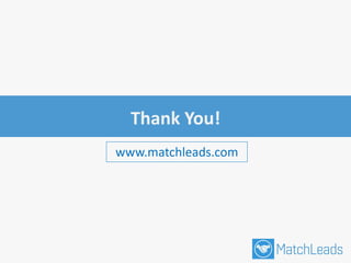 Thank You!
www.matchleads.com
 