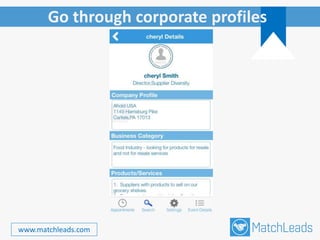 Go through corporate profiles
www.matchleads.com
 