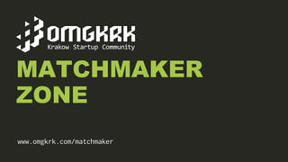 MATCHMAKER
ZONE
www.omgkrk.com/matchmaker
 