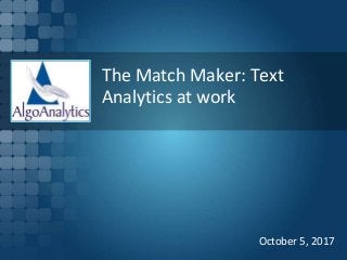 The Match Maker: Text
Analytics at work
October 5, 2017
 