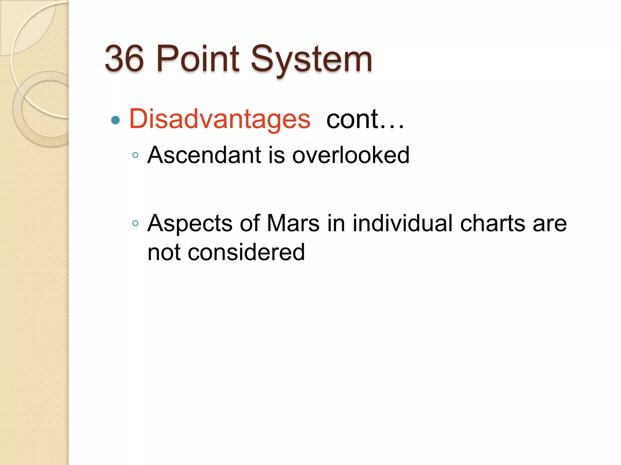 36 Point System
 Disadvantages cont…
◦ Ascendant is overlooked
◦ Aspects of Mars in individual charts are
not considered
 