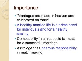 Importance
 ‘Marriages are made in heaven and
celebrated on earth’
 A healthy married life is a prime need
for individua...