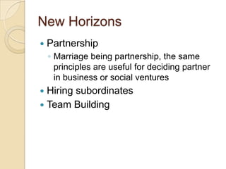 New Horizons
 Partnership
◦ Marriage being partnership, the same
principles are useful for deciding partner
in business o...