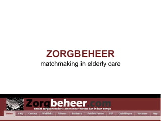 ZORGBEHEER
matchmaking in elderly care
 