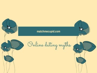 matchmecupid.com

Online dating myths

 