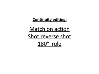 Match on action Shot reverse shot 180 °   rule Continuity editing: 