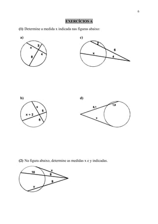 6


                               EXERCÍCIOS A

(1) Determine a medida x indicada nas figuras abaixo:

a)                                      c)




b)                                      d)




(2) Na figura abaixo, determine as medidas x e y indicadas.
 