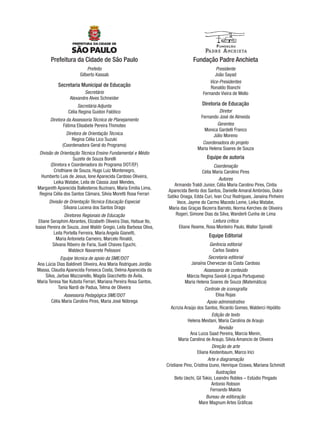 Prefeitura da Cidade de São Paulo
Prefeito
Gilberto Kassab
Secretaria Municipal de Educação
Secretário
Alexandre Alves Schneider
Secretária Adjunta
Célia Regina Guidon Falótico
Diretora da Assessoria Técnica de Planejamento
Fátima Elisabete Pereira Thimoteo
Diretora de Orientação Técnica
Regina Célia Lico Suzuki
(Coordenadora Geral do Programa)
Divisão de Orientação Técnica Ensino Fundamental e Médio
Suzete de Souza Borelli
(Diretora e Coordenadora do Programa DOT/EF)
Cristhiane de Souza, Hugo Luiz Montenegro,
Humberto Luis de Jesus, Ione Aparecida Cardoso Oliveira,
Leika Watabe, Leila de Cássia José Mendes,
Margareth Aparecida Ballesteros Buzinaro, Maria Emilia Lima,
Regina Célia dos Santos Câmara, Silvia Moretti Rosa Ferrari
Divisão de Orientação Técnica Educação Especial
Silvana Lucena dos Santos Drago
Diretores Regionais de Educação
Eliane Seraphim Abrantes, Elizabeth Oliveira Dias, Hatsue Ito,
Isaias Pereira de Souza, José Waldir Gregio, Leila Barbosa Oliva,
Leila Portella Ferreira, Maria Angela Gianetti,
Maria Antonieta Carneiro, Marcelo Rinaldi,
Silvana Ribeiro de Faria, Sueli Chaves Eguchi,
Waldecir Navarrete Pelissoni
Equipe técnica de apoio da SME/DOT
Ana Lúcia Dias Baldineti Oliveira, Ana Maria Rodrigues Jordão
Massa, Claudia Aparecida Fonseca Costa, Delma Aparecida da
Silva, Jarbas Mazzariello, Magda Giacchetto de Ávila,
Maria Teresa Yae Kubota Ferrari, Mariana Pereira Rosa Santos,
Tania Nardi de Padua, Telma de Oliveira
Assessoria Pedagógica SME/DOT
Célia Maria Carolino Pires, Maria José Nóbrega
Fundação Padre Anchieta
Presidente
João Sayad
Vice-Presidentes
Ronaldo Bianchi
Fernando Vieira de Mello
Diretoria de Educação
Diretor
Fernando José de Almeida
Gerentes
Monica Gardelli Franco
Júlio Moreno
Coordenadora do projeto
Maria Helena Soares de Souza
Equipe de autoria
Coordenação
Célia Maria Carolino Pires
Autores
Armando Traldi Junior, Célia Maria Carolino Pires, Cíntia
Aparecida Bento dos Santos, Danielle Amaral Ambrósio, Dulce
Satiko Onaga, Edda Curi, Ivan Cruz Rodrigues, Janaína Pinheiro
Vece, Jayme do Carmo Macedo Leme, Leika Watabe,
Maria das Graças Bezerra Barreto, Norma Kerches de Oliveira
Rogeri, Simone Dias da Silva, Wanderli Cunha de Lima
Leitura crítica
Eliane Reame, Rosa Monteiro Paulo, Walter Spinelli
Equipe Editorial
Gerência editorial
Carlos Seabra
Secretaria editorial
Janaína Chervezan da Costa Cardoso
Assessoria de conteúdo
Márcia Regina Savioli (Língua Portuguesa)
Maria Helena Soares de Souza (Matemática)
Controle de iconograﬁa
Elisa Rojas
Apoio administrativo
Acrizia Araújo dos Santos, Ricardo Gomes, Walderci Hipólito
Edição de texto
Helena Meidani, Maria Carolina de Araujo
Revisão
Ana Luiza Saad Pereira, Marcia Menin,
Maria Carolina de Araujo, Silvia Amancio de Oliveira
Direção de arte
Eliana Kestenbaum, Marco Irici
Arte e diagramação
Cristiane Pino, Cristina Izuno, Henrique Ozawa, Mariana Schmidt
Ilustrações
Beto Uechi, Gil Tokio, Leandro Robles – Estúdio Pingado
Antonio Robson
Fernando Makita
Bureau de editoração
Mare Magnum Artes Gráﬁcas
MAT7ºANO.indd 3MAT7ºANO.indd 3 9/15/10 2:48 PM9/15/10 2:48 PM
 