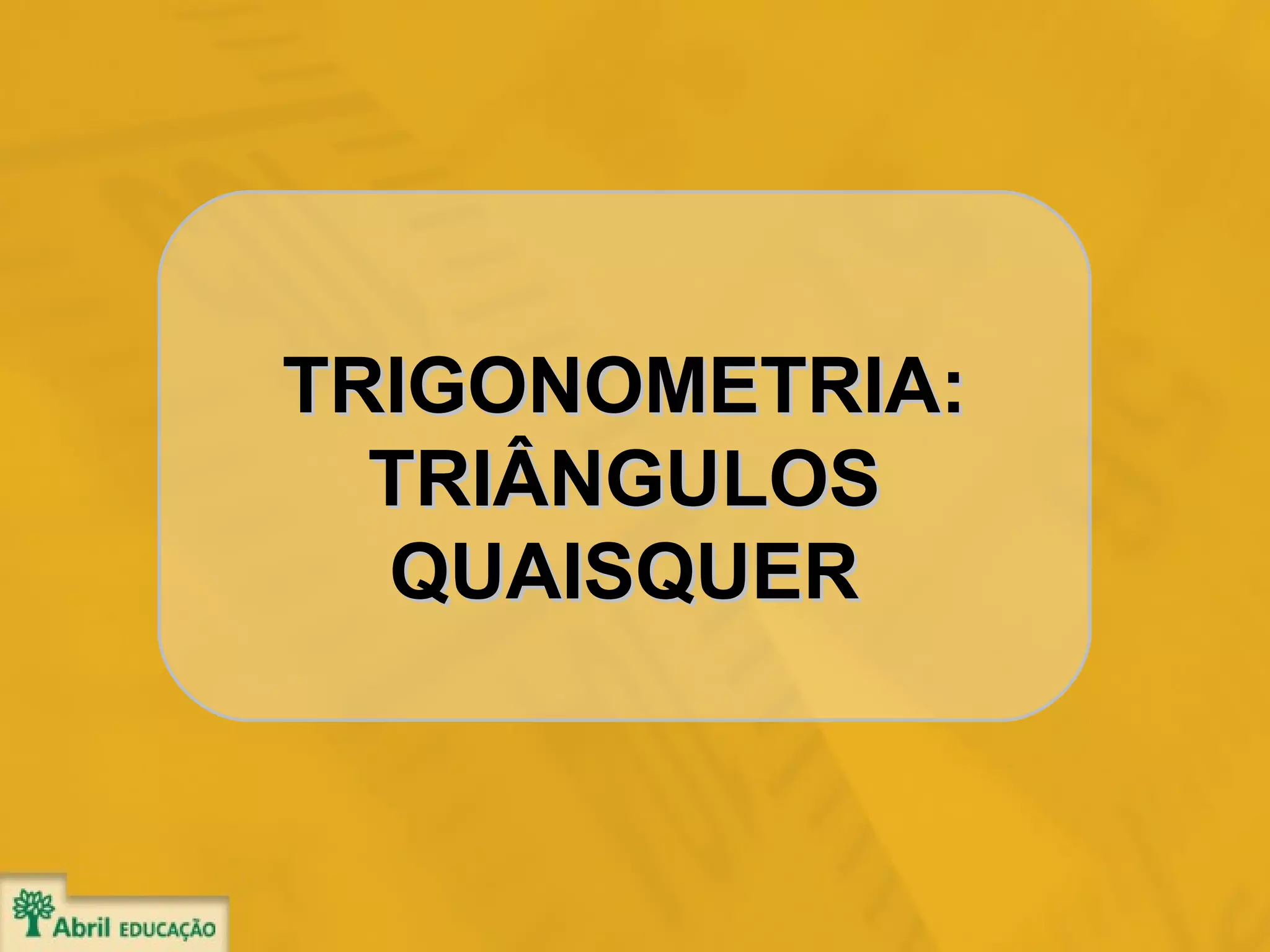 Quaisquer Trigonometria Triangulos Quaisquer | PPT