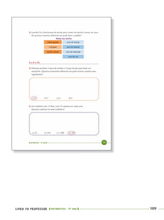 LIVRO DO PROFESSOR MATEMÁTICA · 5O
ANO 109
3 × 4 = 12
MAT5ºANO–PROF.indd 109MAT5ºANO–PROF.indd 109 9/15/10 1:47 PM9/15/10 1:47 PM
 