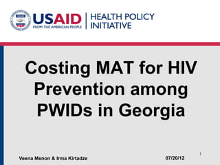 Costing MAT for HIV
   Prevention among
   PWIDs in Georgia

                                         1
Veena Menon & Irma Kirtadze   07/20/12
 