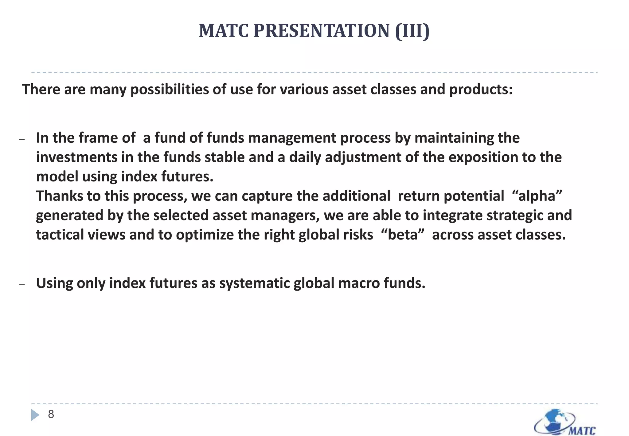 ACTIVE MANAGEMENT OF EXPOSURE : OPTIMIZE THE ASSET ALLOCATION MIXThe modern management should be responsive. Flexibility is key in today’s rapidly transforming global economy.The Technical and behavioral Global Asset Allocation Model daily adjusts the exposition of each asset class using futures.