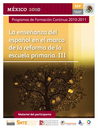 Programas de Formación Continua 2010-2011
La enseñanza del
español en el marco
de la reforma de la
escuela primaria. III
Material del participante
para la educación queremosque
 