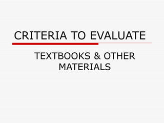 CRITERIA TO EVALUATE TEXTBOOKS & OTHER MATERIALS 