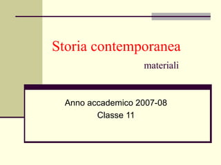 Storia contemporanea
materiali
Anno accademico 2007-08
Classe 11
 