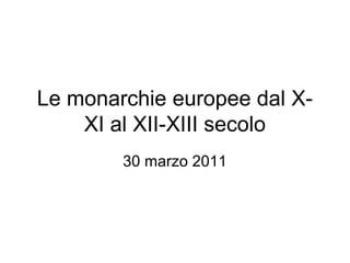 Le monarchie europee dal XXI al XII-XIII secolo
30 marzo 2011

 
