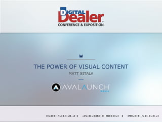 THE POWER OF VISUAL CONTENT
MATT SITALA
MATT SILTALA | AVALAUNCH MEDIA | @MATT_SILTALA
 