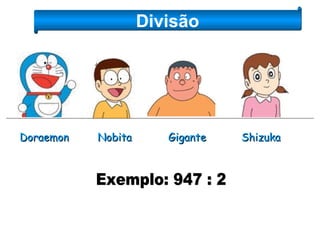 Doraemon Nobita Shizuka Gigante Divisão Exemplo: 947 : 2  