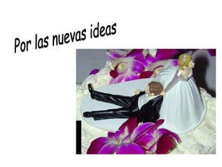 Por las nuevas ideas 