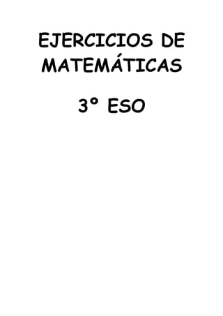 EJERCICIOS DE
MATEMÁTICAS

   3º ESO
 