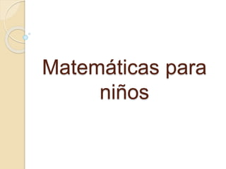 Matemáticas para
niños
 