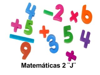 Matemáticas 2 ¨J¨   