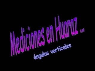 Mediciones en Huaraz … ángulos verticales 