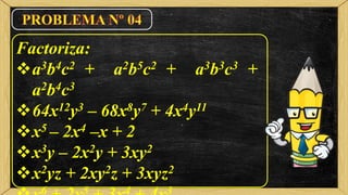 Factoriza:
a3b4c2 + a2b5c2 + a3b3c3 +
a2b4c3
64x12y3 – 68x8y7 + 4x4y11
x5 – 2x4 –x + 2
x3y – 2x2y + 3xy2
x2yz + 2xy2z + 3xyz2
6 5 4 3
 