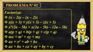 Factoriza:
 (x – 2)y – (x – 2)z
 x(x + 5) + y(x + 5) – z(x + 5)
 x4(2a – 5b) + x(2a – 5b) – (2a – 5b)
 a(p + q) + b(p + q) + c(p + q)
 mx + m2 + xy + my
 ax + x2 + ab + bx
 ax + bx + cx + ay + by + cy
 
