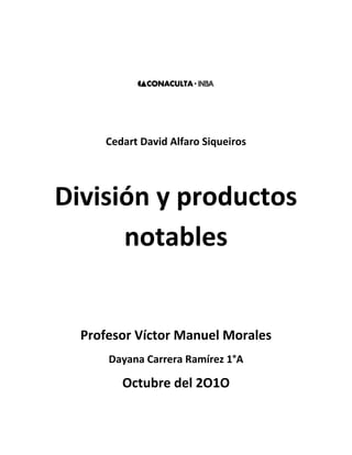Cedart David Alfaro Siqueiros
División y productos
notables
Profesor Víctor Manuel Morales
Dayana Carrera Ramírez 1°A
Octubre del 2O1O
 