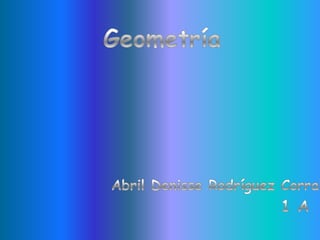 Geometría Abril Denisse Rodríguez Corral 1 A 