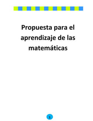 1
Propuesta para el
aprendizaje de las
matemáticas
 