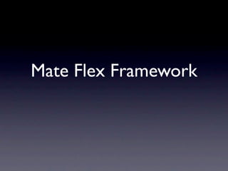 Mate Flex Framework
 