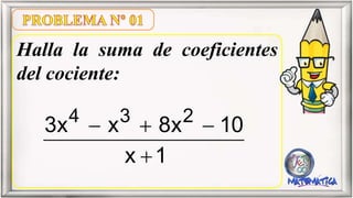 Halla la suma de coeficientes
del cociente:
  

4 3 2
3x x 8x 10
x 1
 