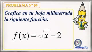 Grafica en tu hoja milimetrada
la siguiente función:
2)(  xxf
 