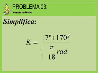 Simplifica:
rad
K
g
18
170º7
