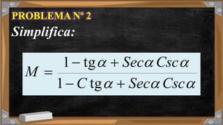 Simplifica:
CscSecC
CscSec
M
tg1
tg1