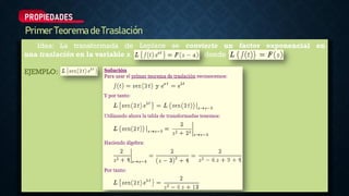 Primer Teorema de Traslación
Idea: La transformada de Laplace se convierte un factor exponencial en
una traslación en la variable s. donde
EJEMPLO:
 