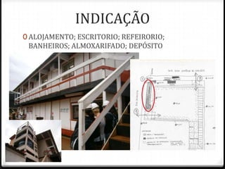 INDICAÇÃO
0 ALOJAMENTO; ESCRITORIO; REFEIRORIO;
 BANHEIROS; ALMOXARIFADO; DEPÓSITO
 