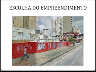 ESCOLHA DO EMPREENDIMENTO
 