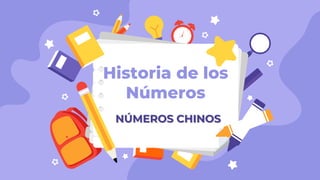 NÚMEROS CHINOS
Historia de los
Números
 