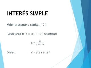 INTERÉS SIMPLE
Valor presente o capital ( C ):
 