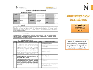 PRESENTACIÓN
DEL SÍLABO
MATEMÁTICA
FINANCIERA
2017-I
Observe el documento y
dialoguemos, si hay alguna
pregunta sobre algún punto
realizarla para aclararla.
 
