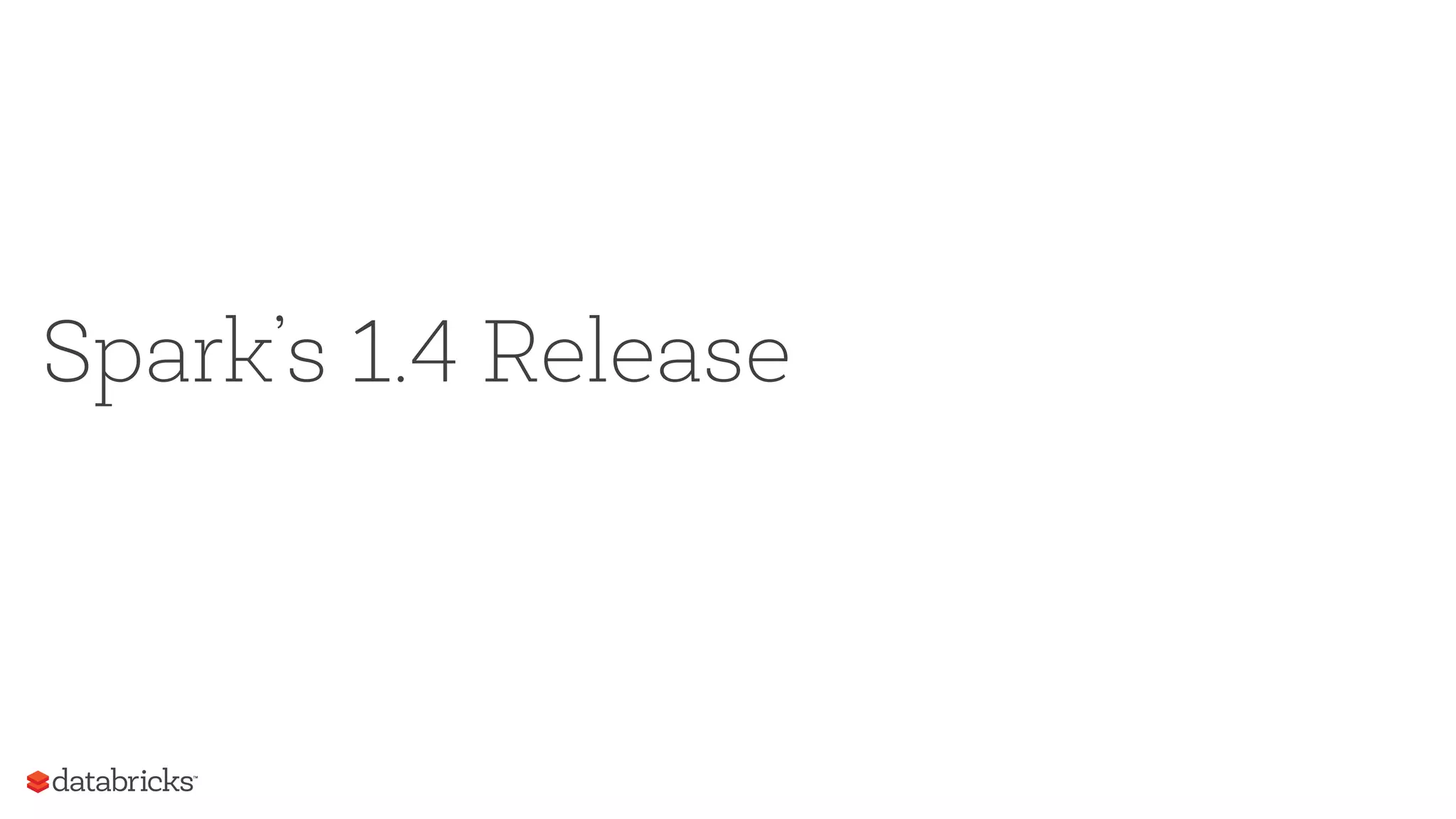 Spark’s 1.4 Release
 