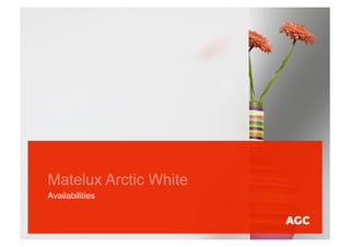 Matelux Arctic White
Availabilities
 