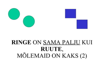 RINGE  ON  SAMA PALJU  KUI  RUUTE , MÕLEMAID ON KAKS (2) 