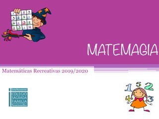 MATEMAGIA
Matemáticas Recreativas 2019/2020
 