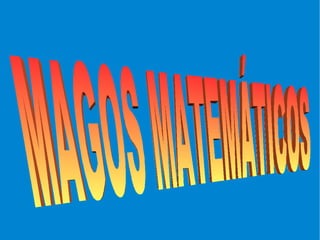 MAGOS MATEMÁTICOS 